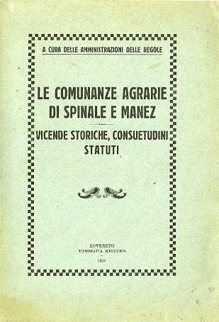 Le comunanze agrarie di Spinale e Manez: vicende storiche, consuetudini, statuti - Angelo Pinalli - copertina