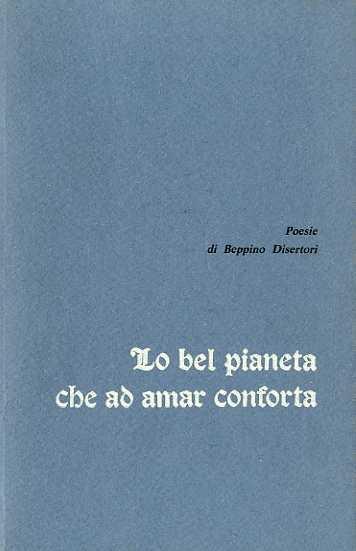 Lo bel pianeta che ad amar conforta: poesie - Beppino Disertori - copertina