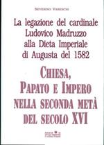 La legazione del cardinale Ludovico Madruzzo alla Dieta imperiale di Augusta: Chiesa, papato e impero nella seconda metà del secolo XVI