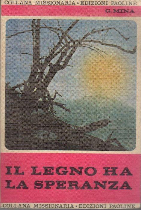 Il legno ha la speranza: esperienze missionarie 1949-1954 - Gian Paola Mina - copertina