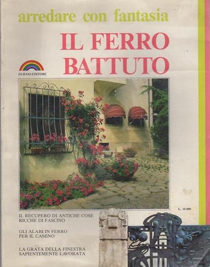 Il ferro battuto - Giuseppe M. Jonghi Lavarini,Patrizia Colombo,Franco Magnani - copertina