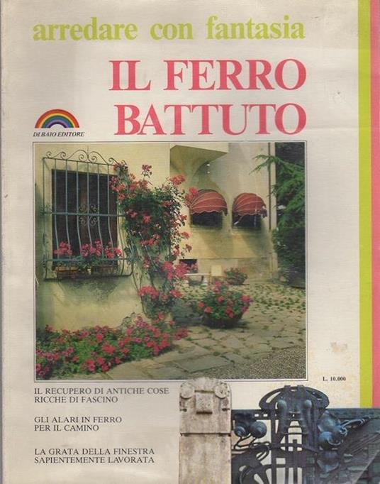 Il ferro battuto - Giuseppe M. Jonghi Lavarini,Patrizia Colombo,Franco Magnani - copertina