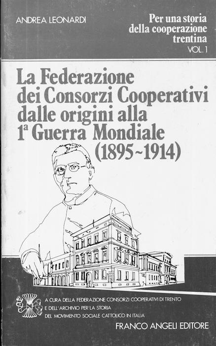 La federazione dei Consorzi Cooperativi dalle origini alla prima guerra mondiale (1895-1914) - Andrea Leonardi - copertina