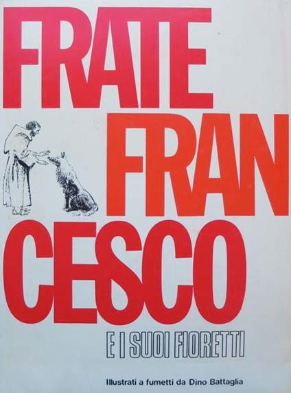 Frate Francesco e i suoi fioretti. IV. ed - Dino Battaglia,Giovanni M. Colasanti,Laura Battaglia - copertina