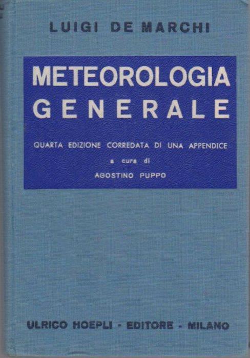 Metereologia generale. Manuale Hoepli. 4. ed. corredata di un appendice a cura di Agostino Puppo - Luigi De Marchi - copertina