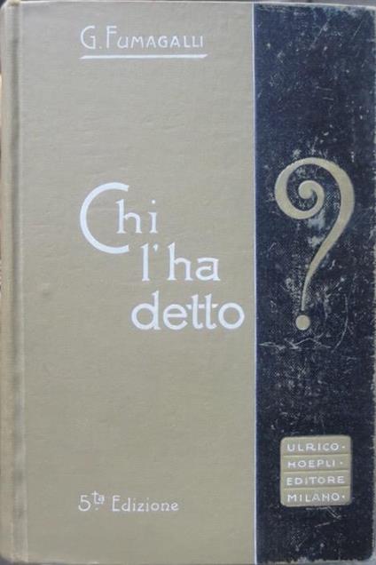 Chi l’ha detto?: tesoro di citazioni italiane e straniere di origine letteraria e storica. 5. ed. riv. ed arricchita - Giuseppe Fumagalli - copertina