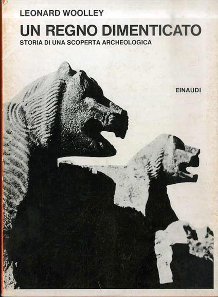 Un regno dimenticato: storia di una scoperta archeologica - Leonard Woolley - copertina