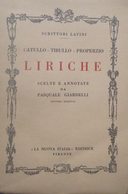 Liriche. 2. ed. Scelte e annotate da Pasquale Giardelli. Scrittori latini - G. Valerio Catullo,Albio Tibullo,Sesto Properzio - copertina