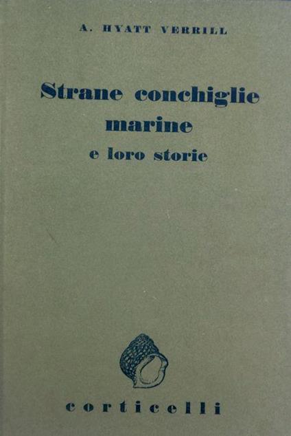 Strane conchiglie marine e loro storie. II edizione - Alpheus H. Verrill - copertina