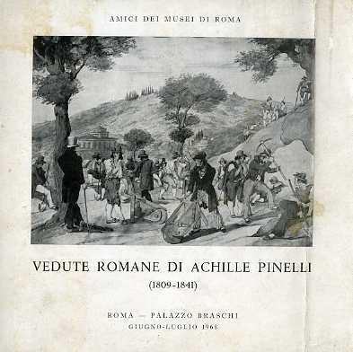 Vedute romane di Achille Pinelli: 1809-1841: Roma, Palazzo Braschi, giugno-luglio 1968. II ed - Achille Pinelli - copertina