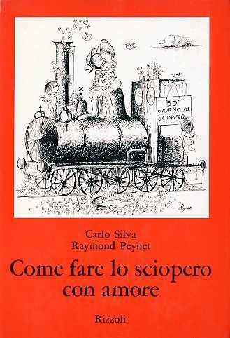Come fare lo sciopero con amore. Seconda edizione - Carlo Silva,Raymond Peynet - copertina