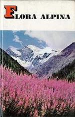 Flora alpina. 2. ed. Fotografie di Azzurra Carrara Pantano