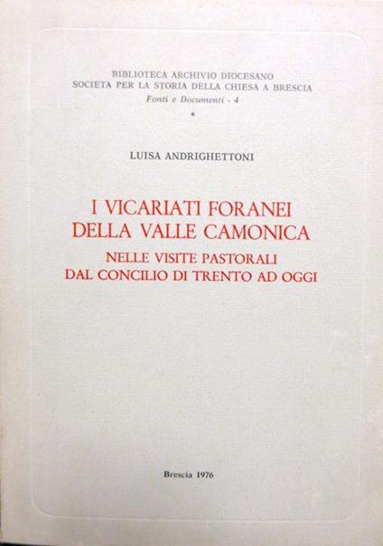 I vicariati foranei della Valle Camonica nelle visite pastorali dal Concilio di Trento ad oggi - Luisa Andrighettoni - copertina