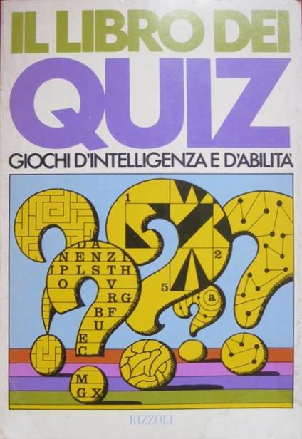Il libro dei quiz: quiz vari, quiz con la matita, quiz polizieschi, quiz biografici, quiz matematici, quiz psicologici, quiz illustrati - Aldo Auzzani,Stelio Bucella - copertina