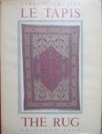 Un art fondamental: le tapis - The Rug, a Fundamental Art - Albert Achdjian - copertina