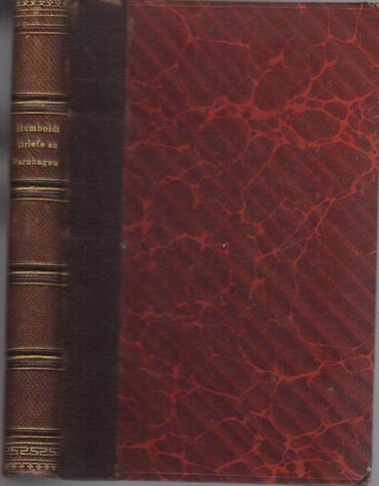 Briefe an Varnhagen von Ense aus den Jahren 1827 bis 1858. Nebst Auszügen aus Varnhagen’s Tagebüchern, und Briefen von Varnhagen und Andern an Humboldt - Alexander von Humboldt - copertina