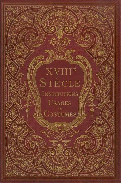 XVIIIme siecle: institutions, usages et costumes: France 1700-1789. Ouvrage illustré de 21 chromolithographies et de 350 gravures sur bois - Paul Lacroix - copertina