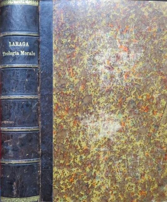 Manuale della teologia morale. Prima traduzione italiana sull’ultima edizione spagnuola per cura del p. Domenico Marsini - Francesco Larraga - copertina