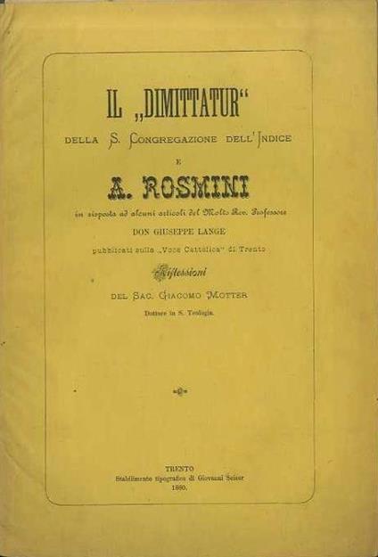 Il Dimittatur della S. Congregazione dell’Indice e A. Rosmini in risposta ad alcuni articoli del Molto Rev. Professore Don Giuseppe Lange pubblicati sulla Voce Cattolica di Trento: riflessioni - Giacomo Motter - copertina