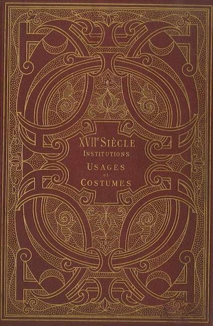 XVIIme siecle: institutions, usages et costumes: France 1590-1700 - Paul Lacroix - copertina