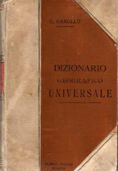 Dizionario geografico universale. Manuale Hoepli. Manuali Hoepli. Quarta edizione del tutto rifatta e molto ampliata - Gottardo Garollo - copertina