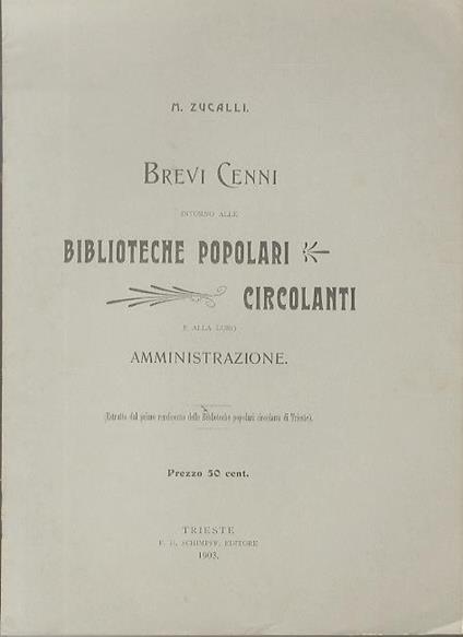 Brevi cenni intorno alle biblioteche circolanti e alla loro amministrazione. Estratto originale dal primo rendiconto delle biblioteche popolari circolanti di Trieste - Macedonio Zucalli - copertina