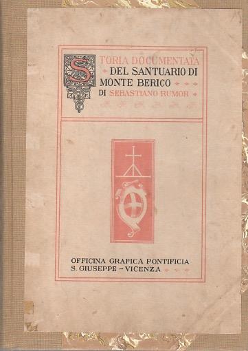 Storia documentata del santuario di Monte Berico. Data della Presentazione - Sebastiano Rumor - copertina