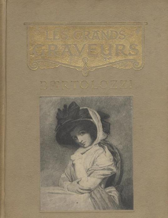 Bartolozzi et les graveurs au pointillé en Engleterre à la fin du dix-hautième siècle. Les grands graveurs - copertina