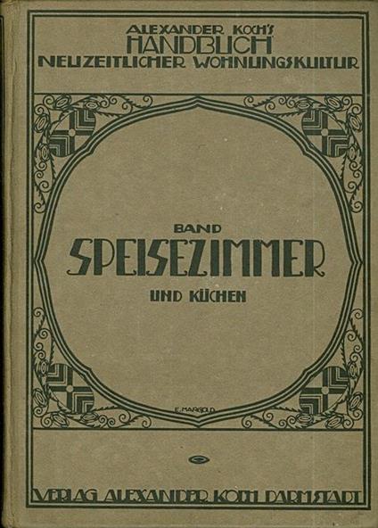 Speise-Zimmer und Küchen. Handbuch neuzeitlicher Wohnungskultur - Alexander Koch - copertina