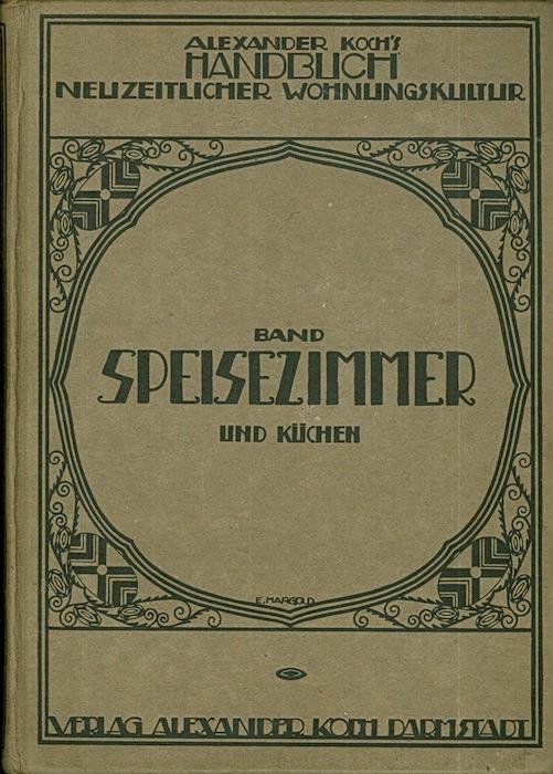 Speise-Zimmer und Küchen. Handbuch neuzeitlicher Wohnungskultur - Alexander Koch - copertina