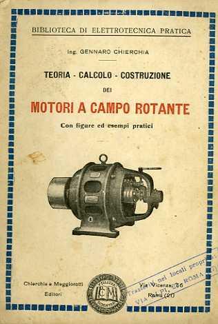 Teoria, calcolo, costruzione dei motori a campo rotante. Biblioteca di elettrotecnica pratica 2 - Gennaro Chierchia - copertina