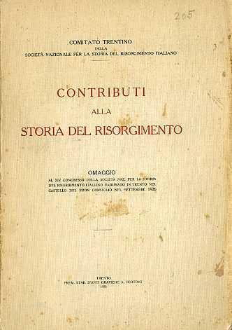 Contributi alla storia del Risorgimento: omaggio al 14. Congresso della Società naz. per la storia del Risorgimento italiano radunato in Trento nel Castello del Buon Consiglio nel settembre 1926. In testa al front.: Comitato trentino della Società nazionale per la storia del Risorgimento italiano - copertina