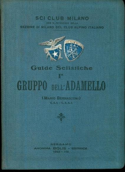 Gruppo dell’Adamello: con sintetica storia di guerra, 55 illustrazioni nel testo e una grande tavola fuori testo. Annesse 4 carte topografiche alla scala 1:25.000 a colori. Guide sciistiche - Mario Bernasconi - copertina