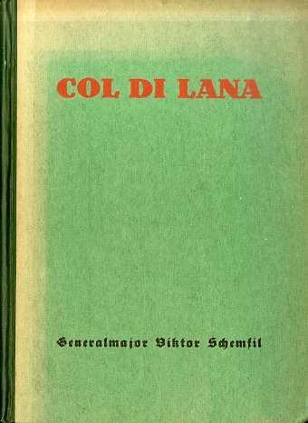 Col di Lana: genaue Geschichte der Kämpfe (1915-1917) um den heissestumstrittenen Berg der Dolomiten, verfasst auf Grund österreichischer Truppenakten und authentischer reichsdeutscher Berichte sowie italienischer kriegsgeschichtl. Werke. Mit 93 Bilddrucken von grossteils in jenem Kampfgebiet im Kri - Viktor Schemfil - copertina