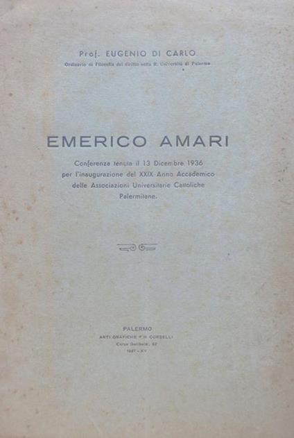 Emerico Amari: conferenza tenuta il 13 dicembre 1936 per l’inaugurazione del XXIX anno accademico delle Associazioni universitarie cattoliche palermitane - Eugenio Di Carlo - copertina