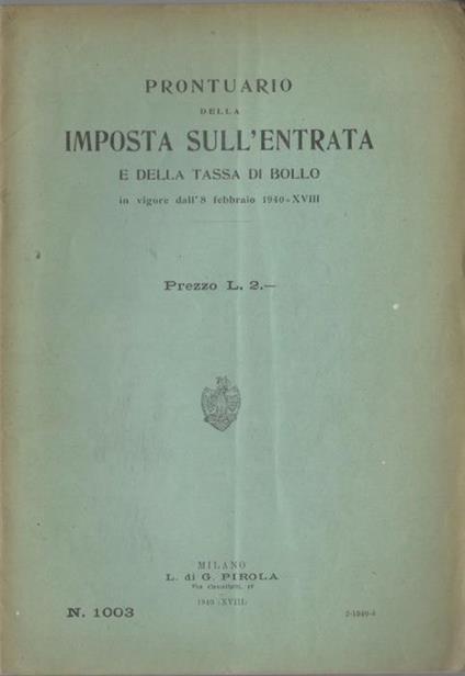 Prontuario della imposta sull’entrata e della tassa di bollo in vigore dall’8 febbraio 1940-XVIII. Collezione legale Pirola 1003 - copertina