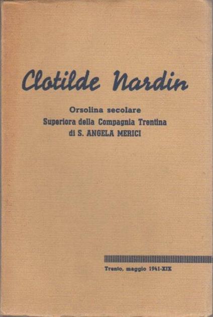 Clotilde Nardin: orsolina secolare, superiora della Compagnia trentina di S. Angela Merici - copertina