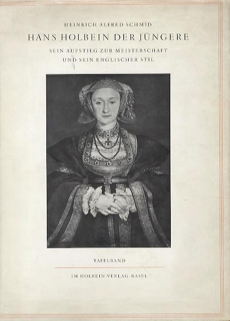 Hans Holbhein der Jüngere. Sein Aufstieg zur Meisterschaft und sein englischer Stil - Heinrich Alfred Schmid - copertina