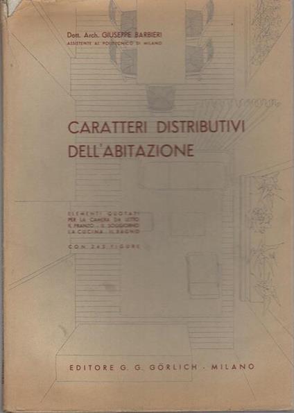Caratteri distributivi dell’abitazione: elementi quotati per la camera da letto, il pranzo, il soggiorno, la cucina, il bagno. Con 345 figure - Giuseppe Barbieri - copertina
