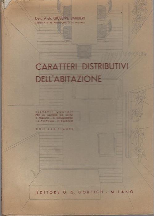Caratteri distributivi dell’abitazione: elementi quotati per la camera da letto, il pranzo, il soggiorno, la cucina, il bagno. Con 345 figure - Giuseppe Barbieri - copertina