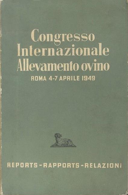 Congresso internazionale ovino: reports-rapports-relazioni. Organizzato sotto l’Alto Patronato di S.E. il Presidente della Repubblica - copertina
