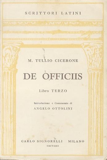 De officiis: libro terzo. Introduzione e commento di Angelo Ottolini. Scrittori latini - M. Tullio Cicerone - copertina