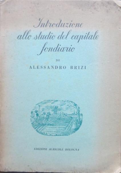 Introduzione allo studio del capitale fondiario. Quaderni di economia e politica agraria 6 - Alessandro Brizi - copertina