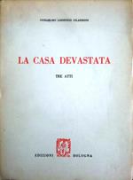 La casa devastata: Tre atti
