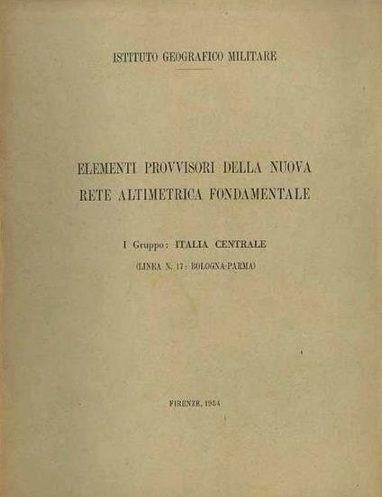 Elementi provvisori della nuovo rete altimetrica fondamentale: I gruppo: Italia centrale (linea N. 17: Bologna-Parma) - copertina