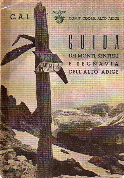 Guida dei monti, sentieri e segnavia dell’Alto Adige. III. ed. riveduta ed ampliata - Mario Martinelli,Eugenio Fessia - copertina
