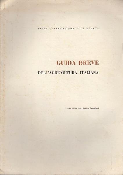Fiera internazionale di Milano: Guida breve dell’agricoltura italiana. Estr. originale da Fiera di Milano 1956 - Roberto Tremelloni - copertina