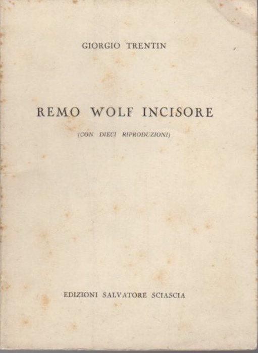 Remo Wolf incisore: con dieci riproduzioni. I quaderni di Galleria 28 - Giorgio Trentin - copertina