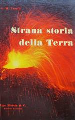 Strana storia della terra. Traduzione dall’inglese di M. Tienco