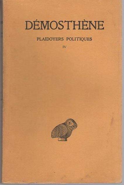Plaidoyers politiques: tome IV. Collection des universites de France: publiée sous le patronage de l’Association Guillaume Budé - Demostene - copertina